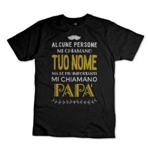 iMAGE T-shirt Alcune persone mi chiamano (nome) ma le più importanti mi chiamano Papà - personalizza nome del papà