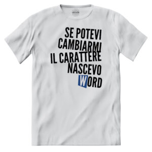 T-shirt Se potevi cambiarmi carattere nascevo Word