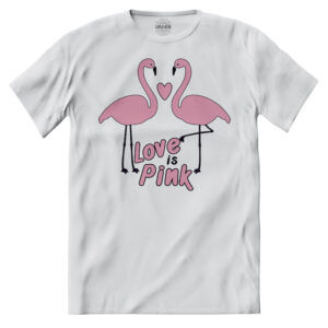 T-shirt Love IS Pink L' Amore È Rosa Fenicottero