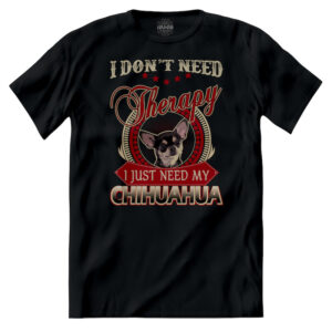 T-shirt Non Ho Bisogno di Terapia ma del Mio Chihuahua