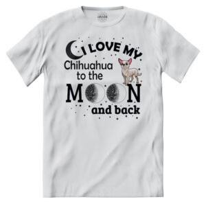iMAGE T-shirt Amo Il Mio Chihuahua Fino alla Luna E Ritorno