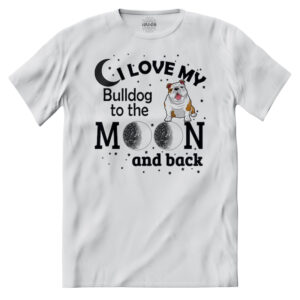 T-shirt Amo Il Mio Bulldog Fino alla Luna E Ritorno